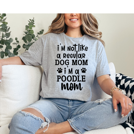 Not a regular dog mom I am a poodle mom DTF Print