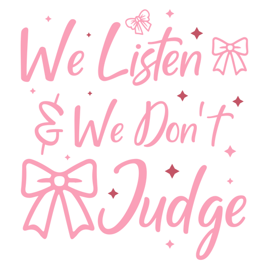 We Listen and We Don't Judge-01