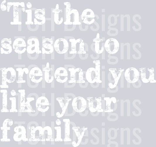 TIS THE SEASON TO PRETEND YOU LIKE YOUR FAMILY