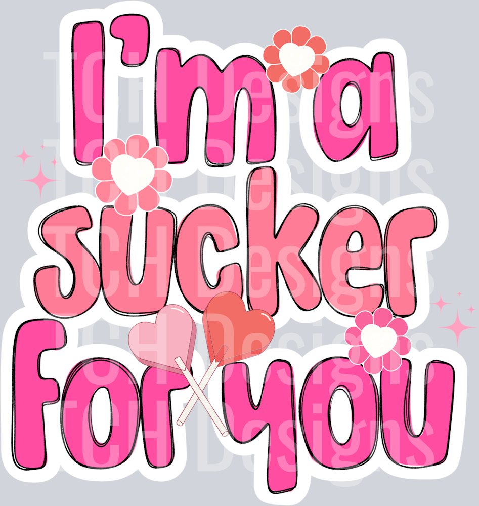 IM A SUCKER FOR YOU