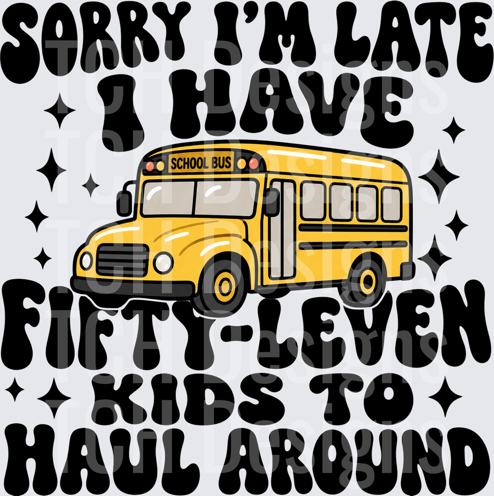 Sorry I'm Late I Have Fifty-Leven Bus