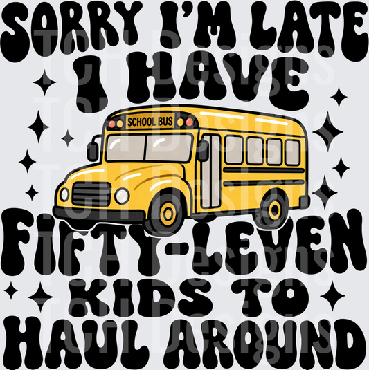 Sorry I'm Late I Have Fifty-Leven Bus