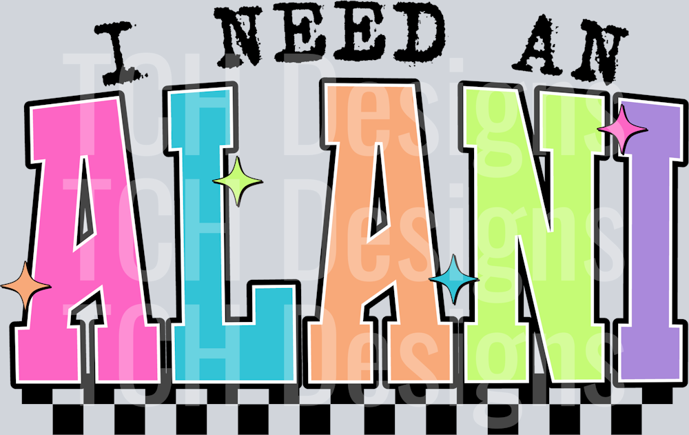 I NEED AN ALANI