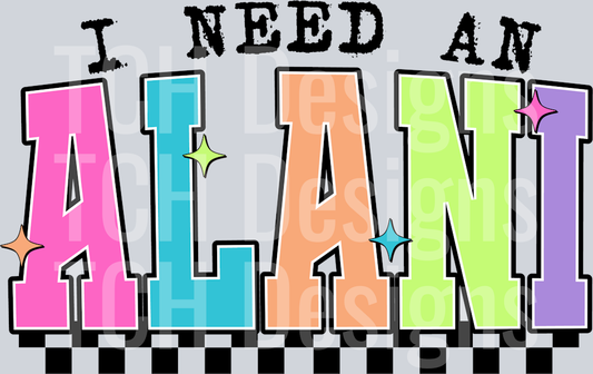 I NEED AN ALANI