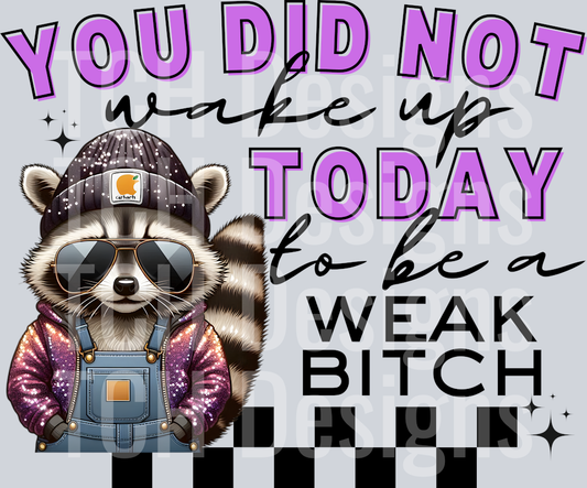 YOU DID NOT WAKE UP TODAY WEAK