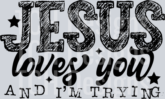 JESUS LOVES YOU AND IM TRYING