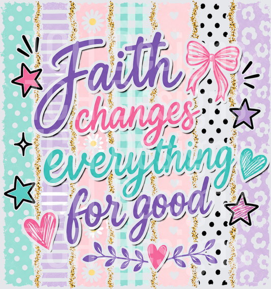 Faith Changes Everything For Good