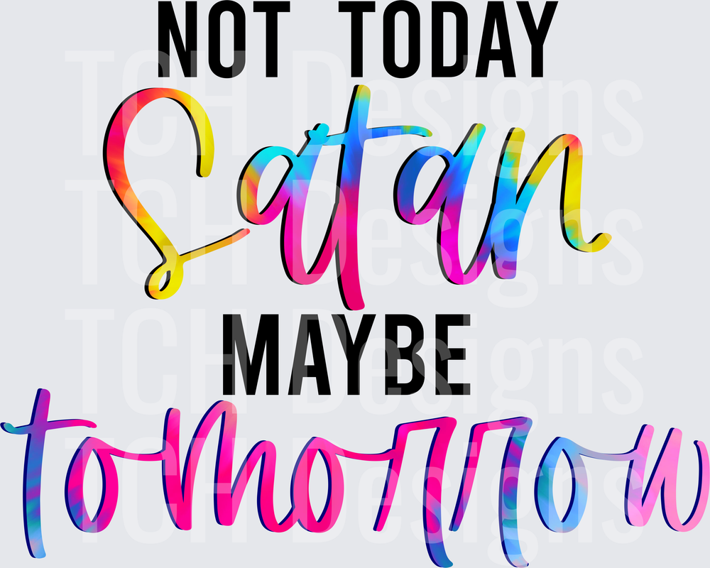 Not Today Satan Maybe Tomorrow Tie Dye Rainbow Typography
