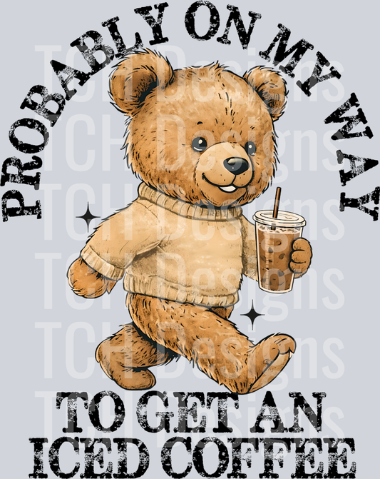 PROBABLY ON MY WAY TO GET AN ICED COFFEE