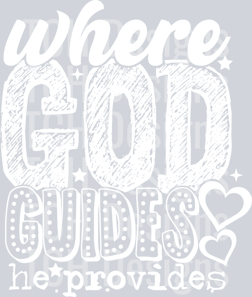 WHERE GOD GUIDES HE PROVIDES WHITE FONT
