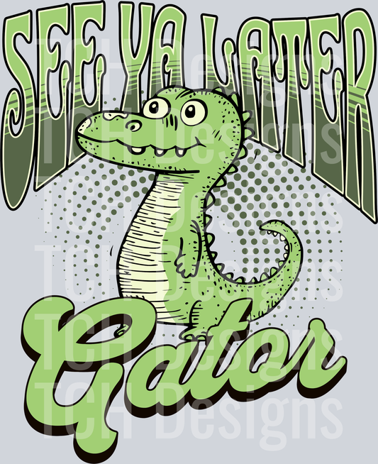 SEE YA LATER GATOR