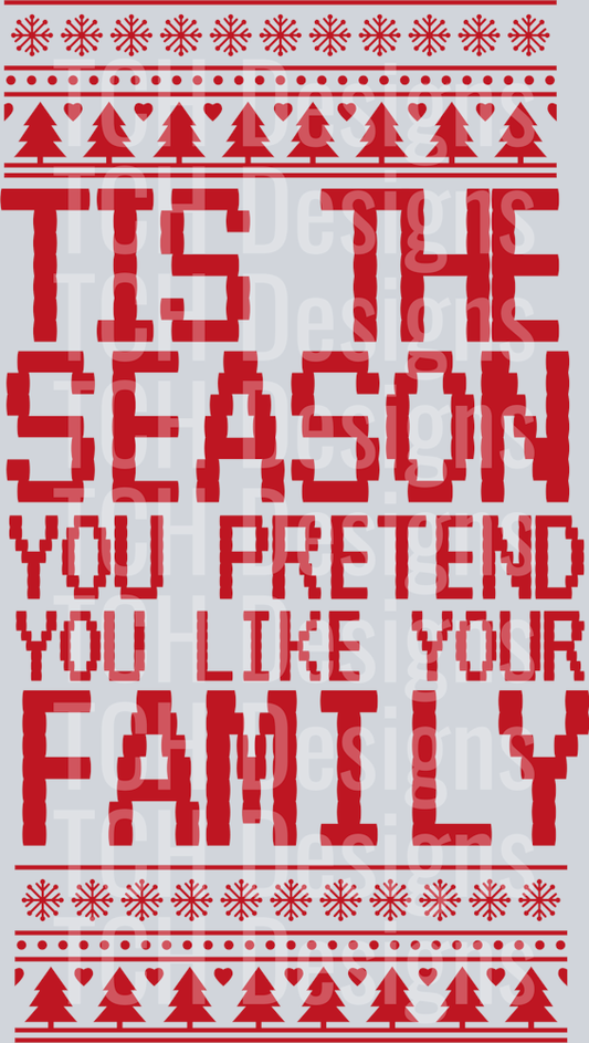TIS THE SEASON YOU PRETEND YOU LIKE YOUR FAMILY