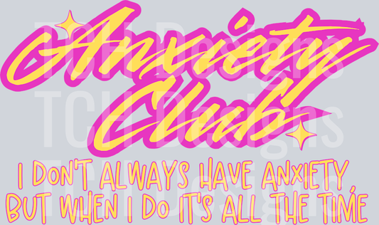 ANXIETY CLUB I DONT ALWAYS HAVE ANXIETY