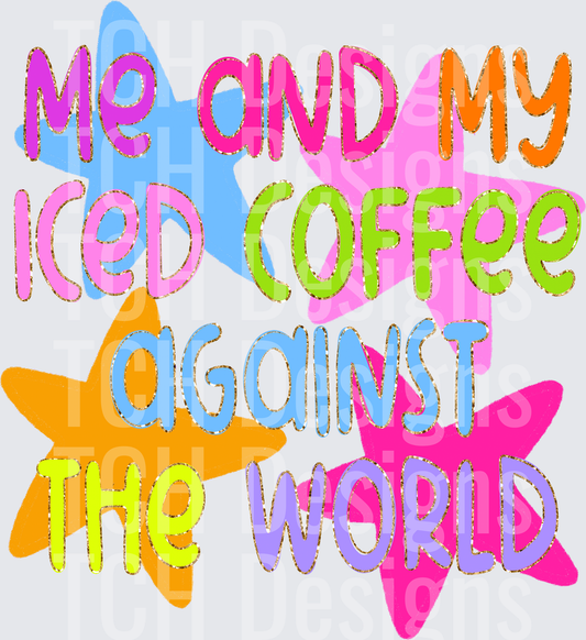 ME AND MY ICED COFFEE AGAINST THE WORLD