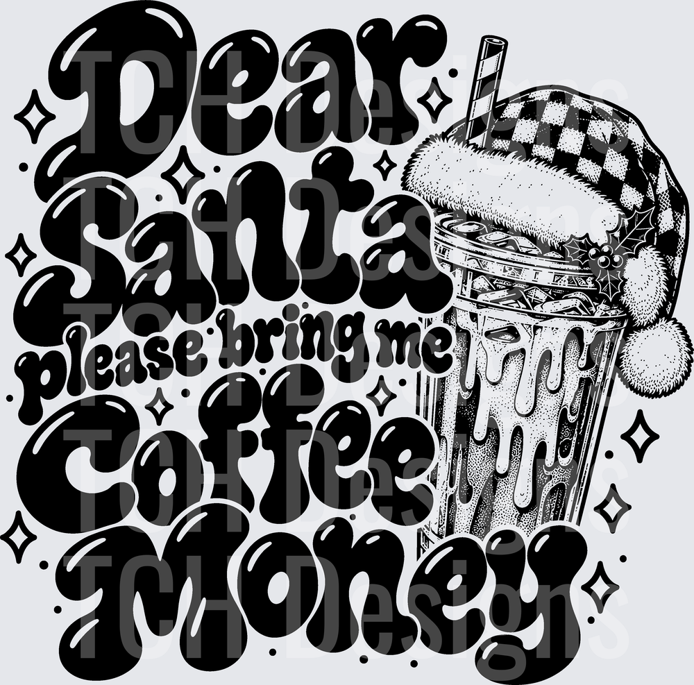 DEAR SANTA PLEASE BRING ME COFFEE MONEY