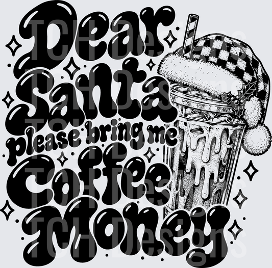 DEAR SANTA PLEASE BRING ME COFFEE MONEY