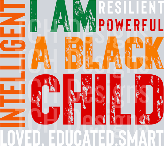 I Am A Black Child loved. educated.smart intelligent resilient powerful