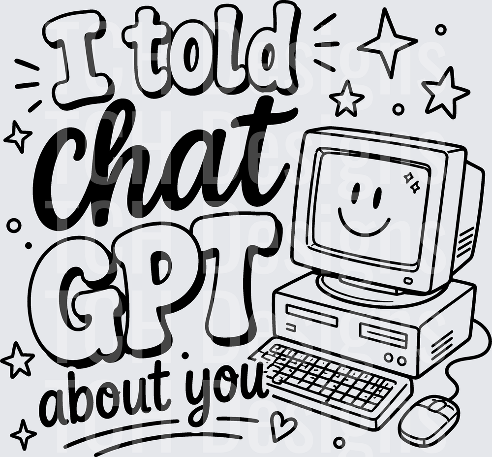 I TOLD CHAT GPT ABOUT YOU