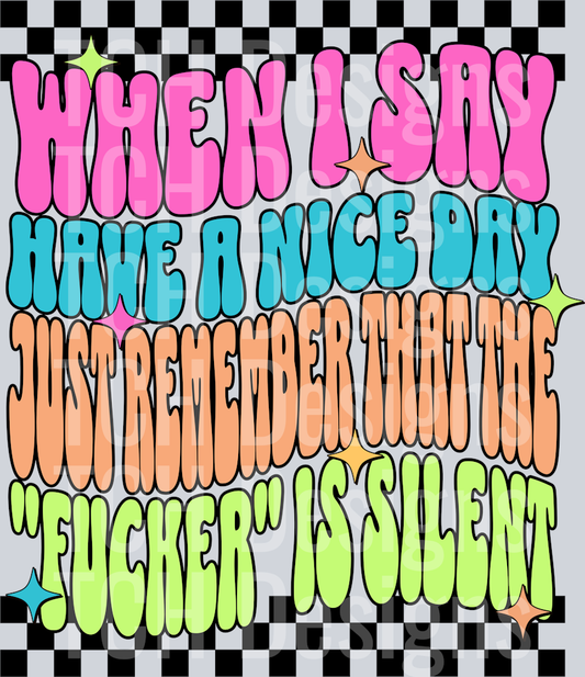 WHEN I SAY HAVE A NICE DAY