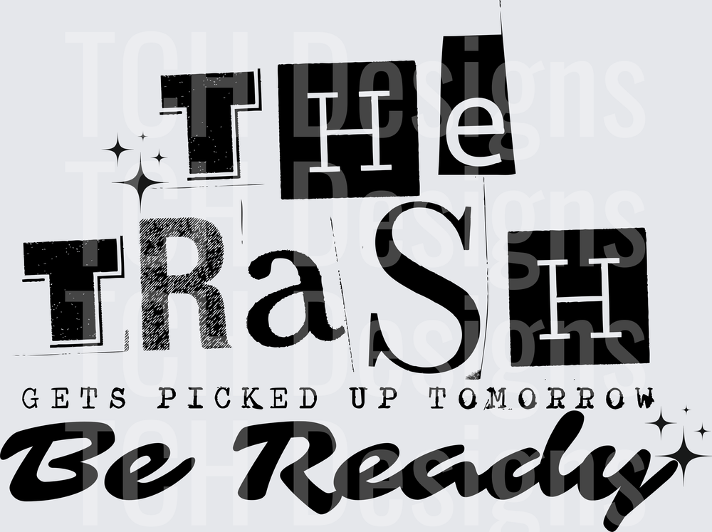 The Trash Gets Picked Up Tomorrow Be Ready Mixed Font