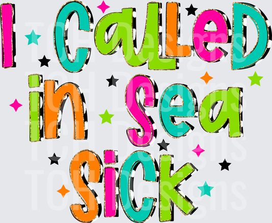 I CALLED IN SEA SICK