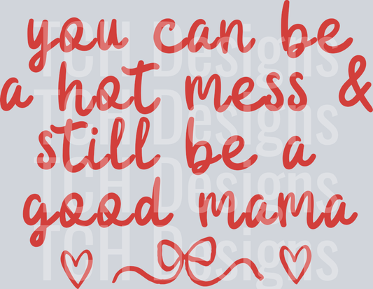 you can be a hot mess and still be a good mama