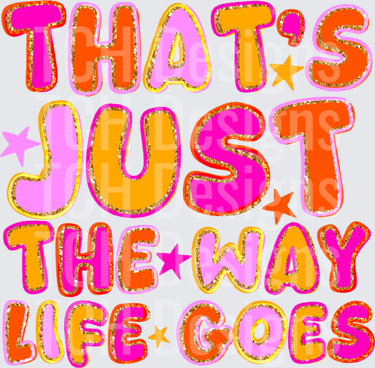 THATS JUST THE WAY LIFE GOES