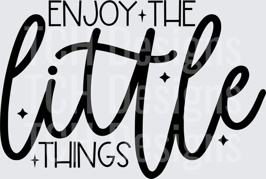 ENJOY THE LITTLE THINGS