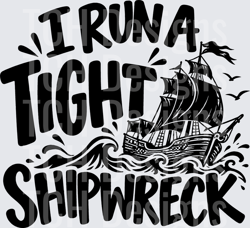I RUN A TIGHT SHIPWRECK
