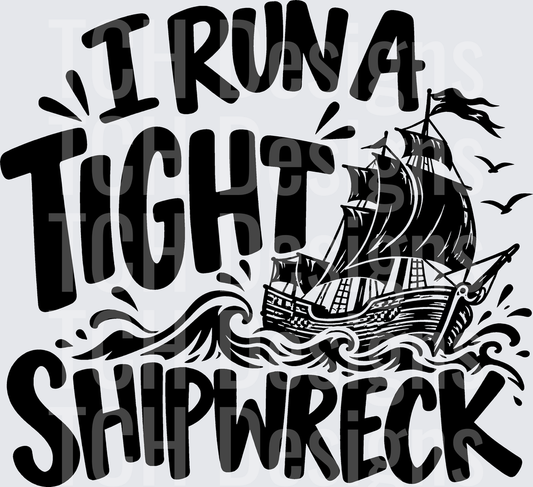 I RUN A TIGHT SHIPWRECK