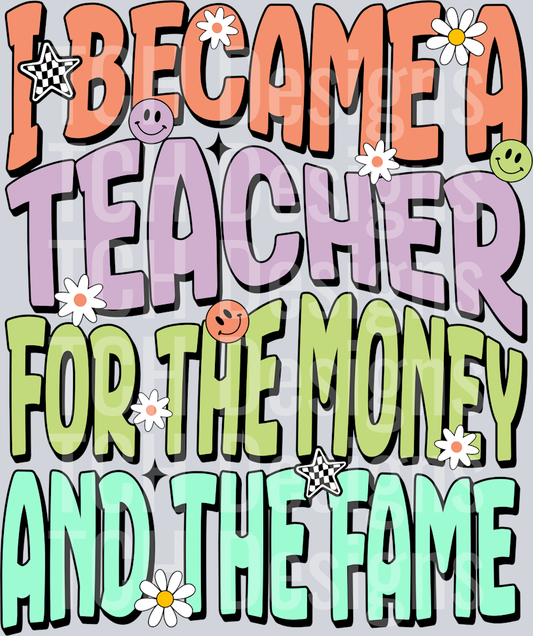 I BECAME A TEACHER FOR THE MONEY AND THE FAME