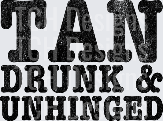 TAN DRUNK UNHINGED