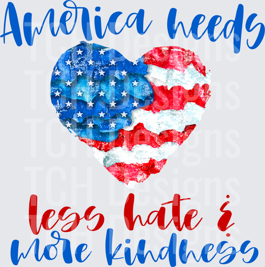 America Needs Less Hate More Kindness Patriotic Heart Flag
