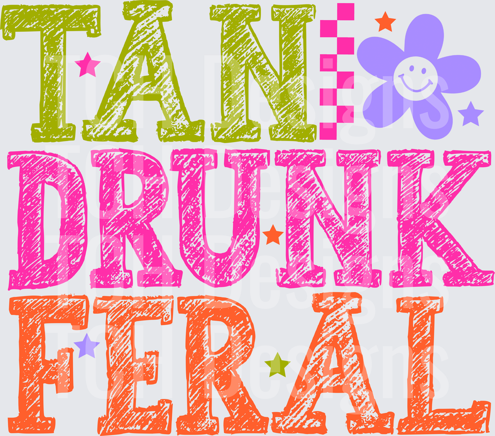 TAN DRUNK FERAL