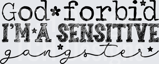 GOD FORBID IM A SENSITIVE GANGSTER