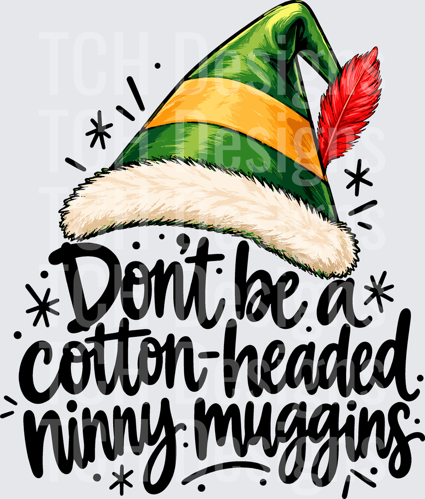 DONT BE A COTTON HEADED NINNY