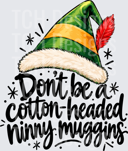 DONT BE A COTTON HEADED NINNY