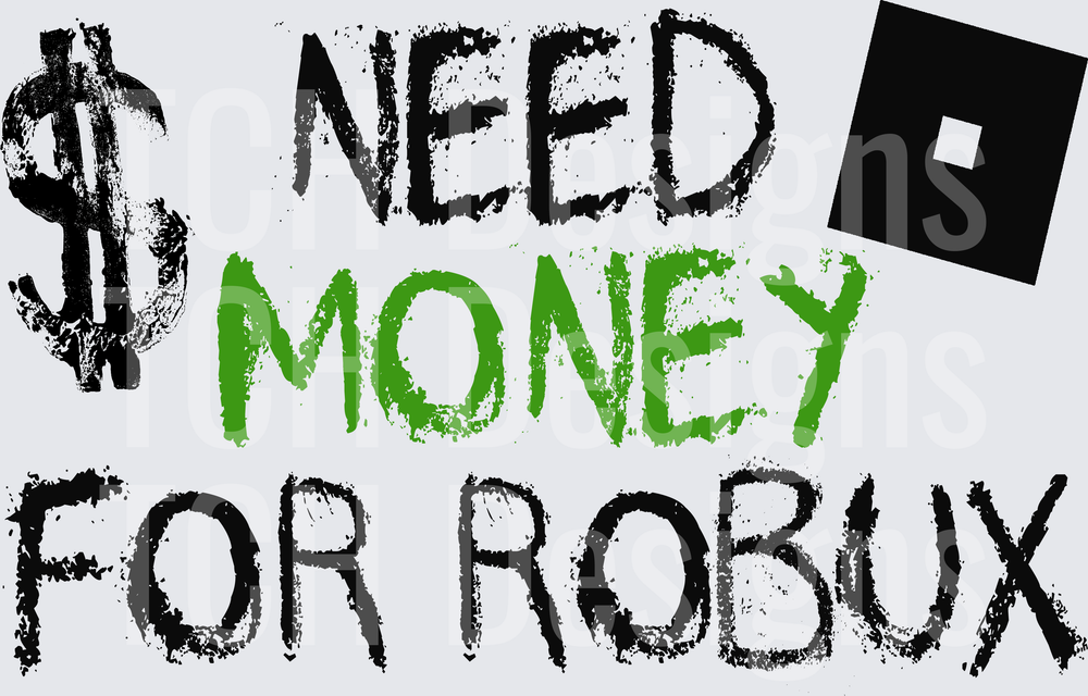 Need Money For Robux Roblox Gaming Gamer Funny Quote