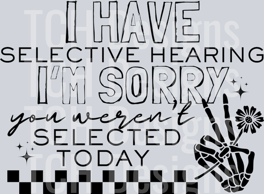 I HAVE SELECTIVE HEARING
