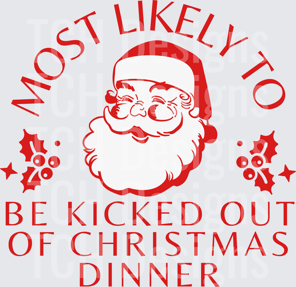 Most Likely Kicked Out Of Christmas Dinner