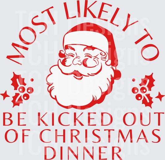 Most Likely Kicked Out Of Christmas Dinner