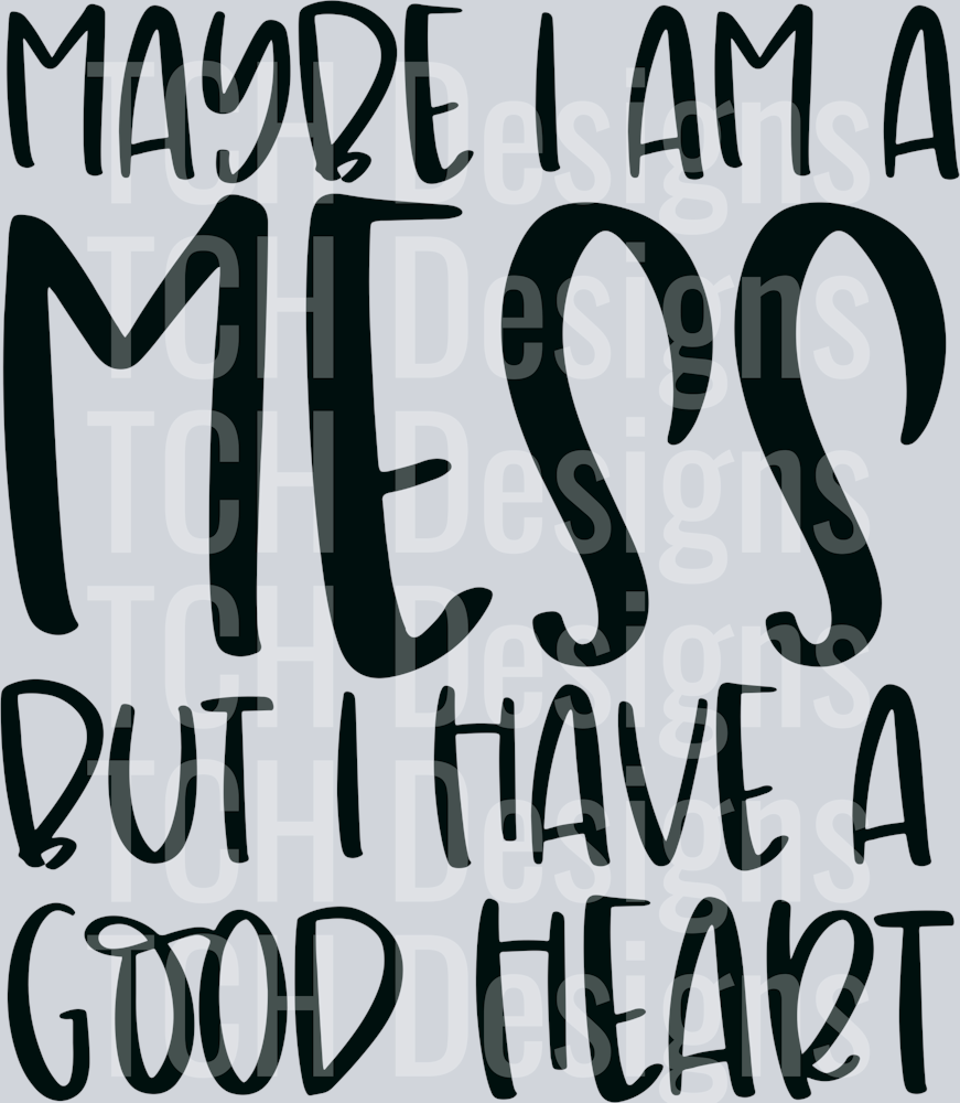 Maybe I am a mess