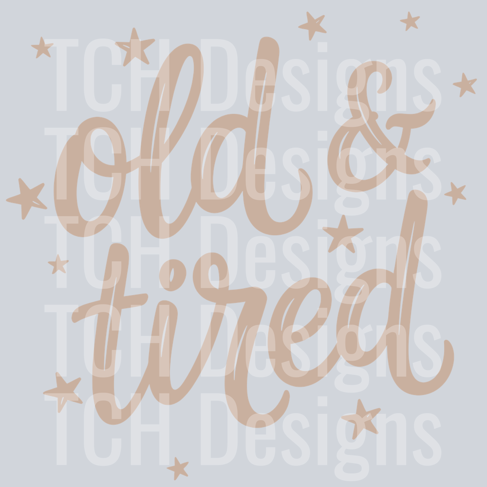 OLD AND TIRED