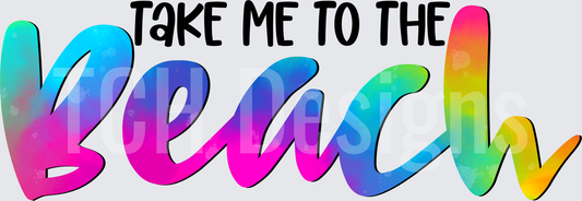 TAKE ME TO THE BEACH