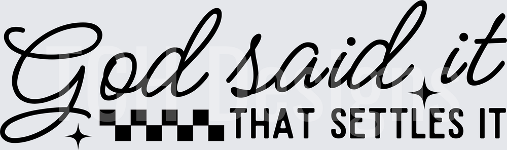God Said It That Settles It Faith Script Design