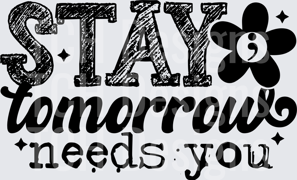 Stay Tomorrow Needs You Semicolon Flower Mental Health Quote