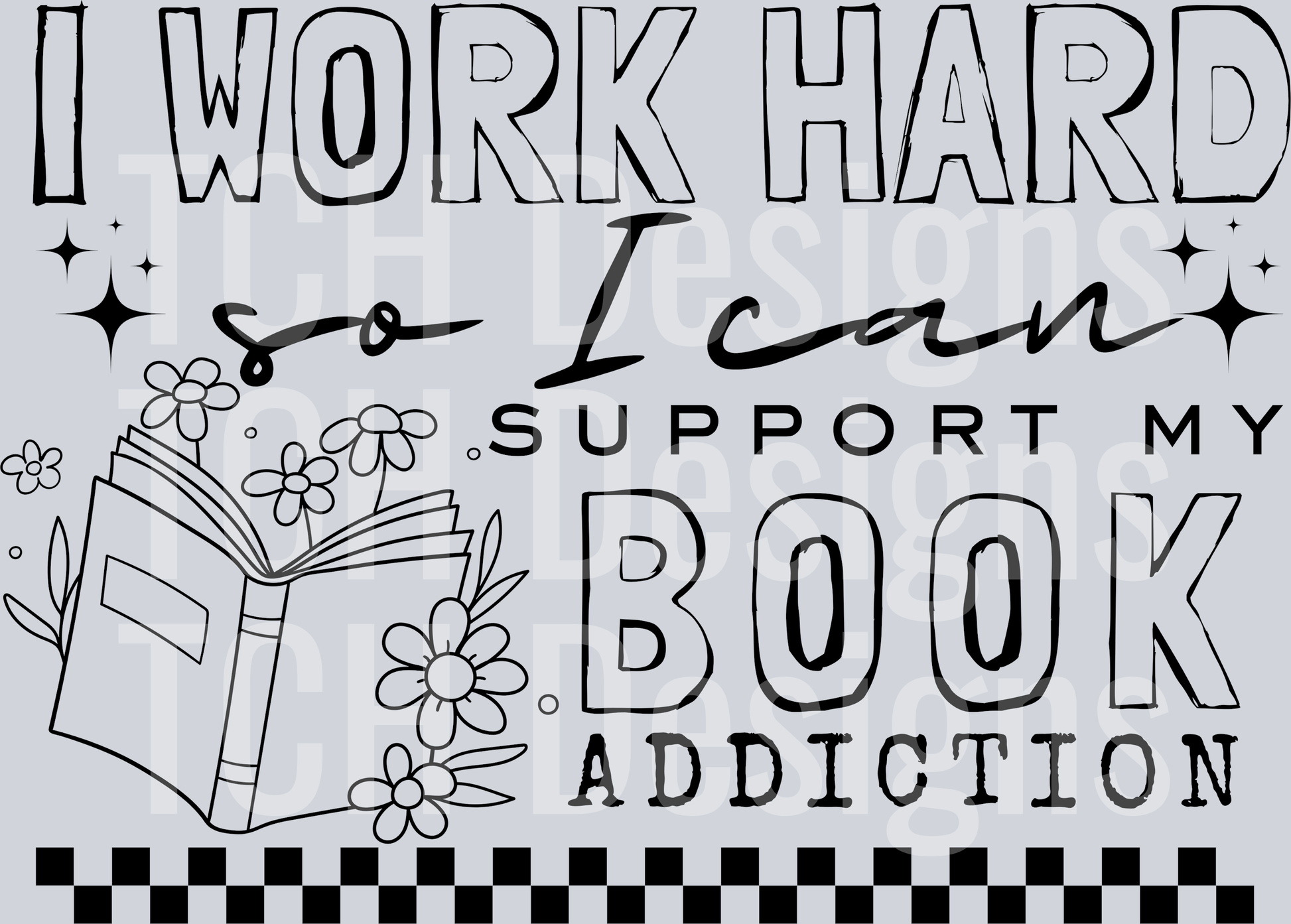 I WORK HARD SO I CAN SUPPORT MY BOOK ADDICTION