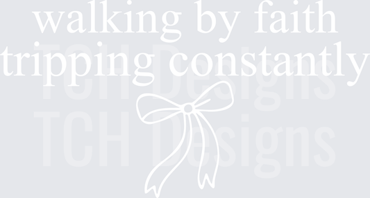 Walking By Faith Tripping Constantly