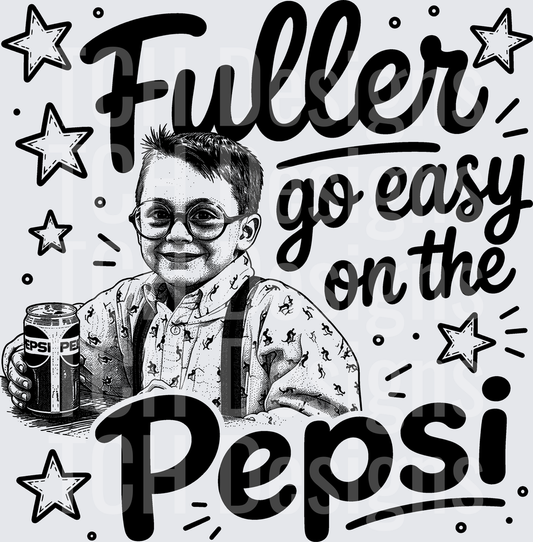 FULLER GO EASY ON THE PEPSI