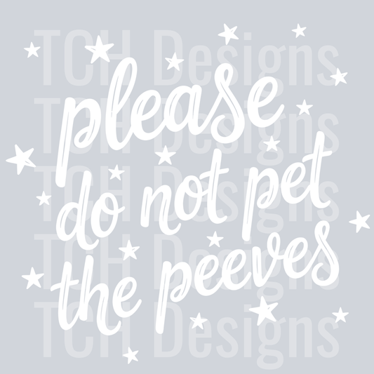 PLEASE DO NOT PET THE PEEVES